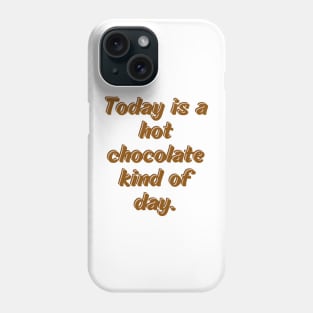 Today is a hot chocolate kind of day Phone Case