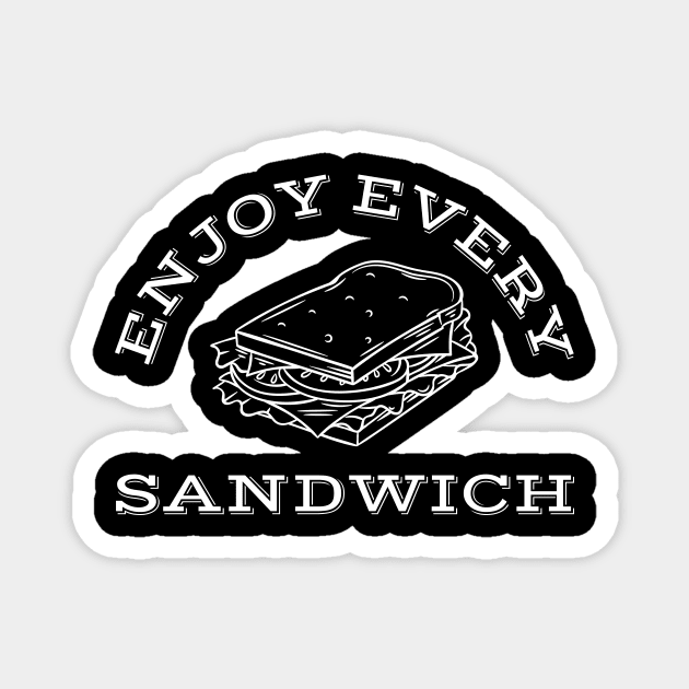 Enjoy Every Sandwich Funny Magnet by Summerch