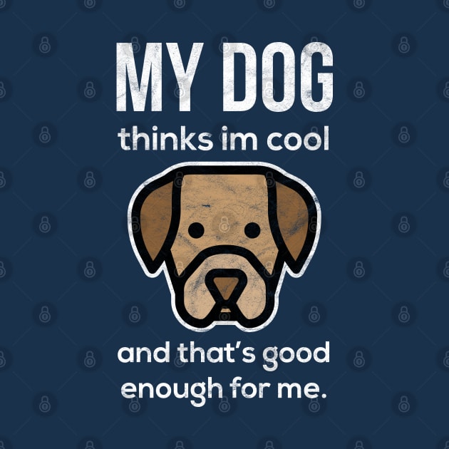 Funny "My Dog Thinks I'm Cool" Design by EbukaAmadiObi19