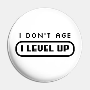 I Don't Age, I LEVEL UP Pin