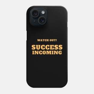 Success incoming Phone Case