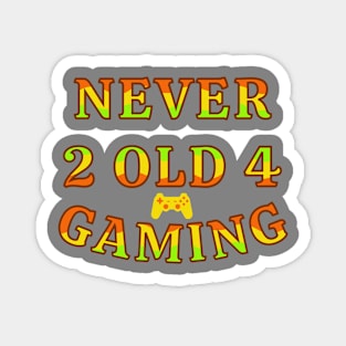 Never Too Old For Gaming Gamer Life Magnet