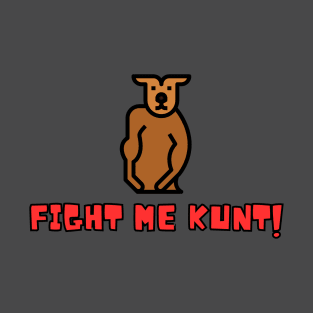 Fight Me Kunt! T-Shirt