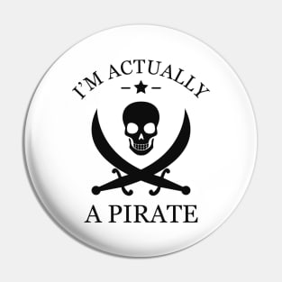 Pirate - I'm actually a pirate Pin