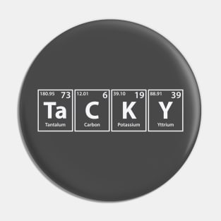 Tacky (Ta-C-K-Y) Periodic Elements Spelling Pin