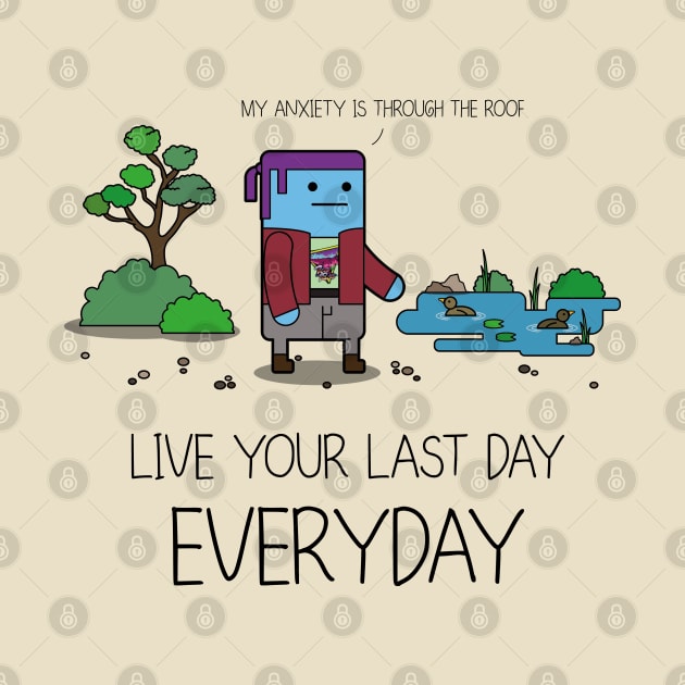 Live Your Last Day Everyday by JoelSimpsonDesign