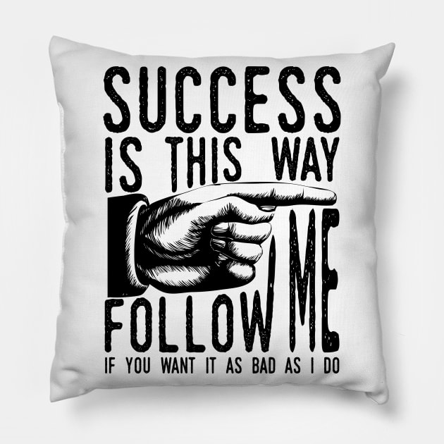 Follow Me To Success Pillow by JakeRhodes