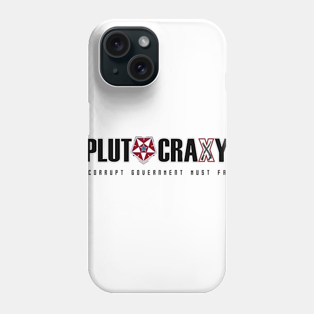 CORRUPT GOVERNMENT Phone Case by Plutocraxy