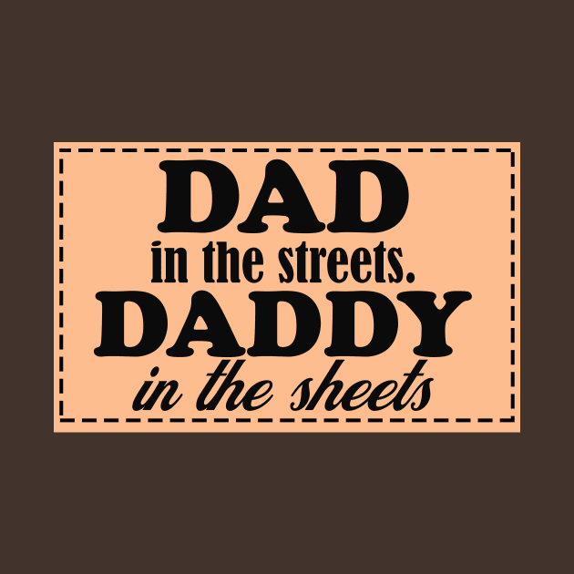 dad in the streets hats, daddy in the sheets shirt, funny men's shirt, Dad life shirt,  birthday gift for Dad by Hamza Froug