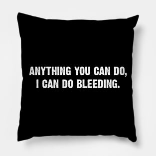 Anything You Can Do, I Can Do Bleeding. v4 Pillow