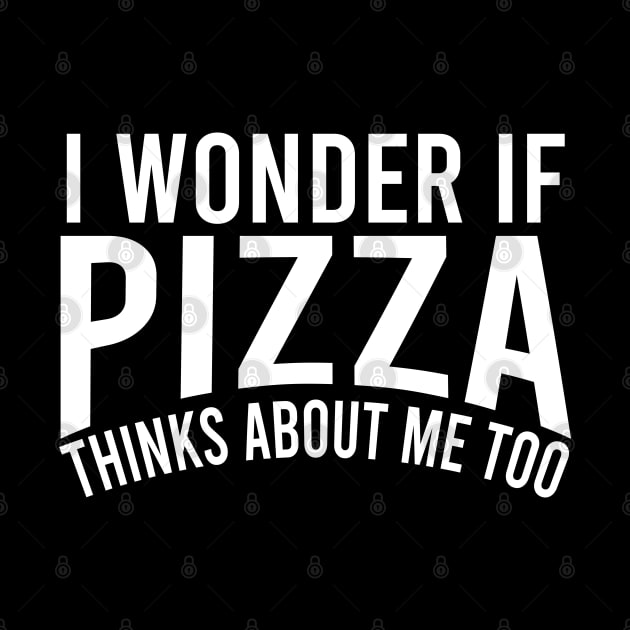 i wonder if pizza thinks about me too by Teekingdom