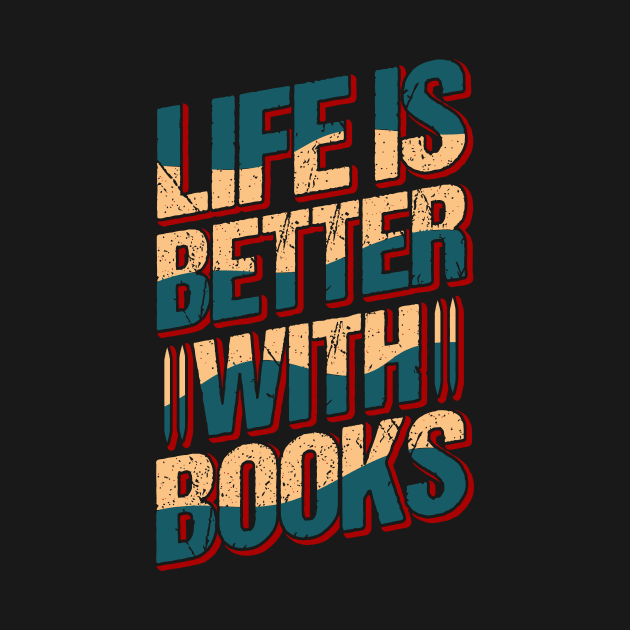 LIFE IS BETTER WITH BOOKS - book puns by alexanderkansas