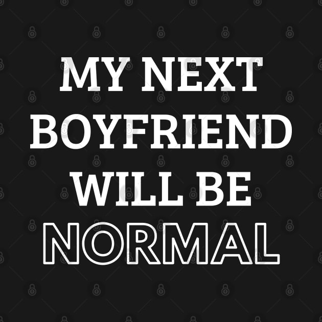 my next boyfriend will be normal by mdr design