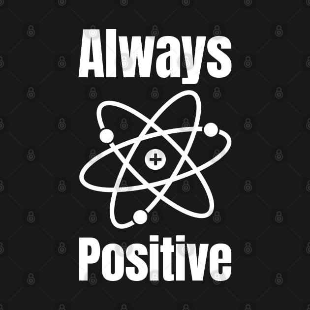 Always Positive by HighBrowDesigns