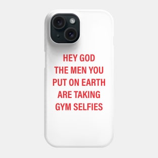 hey god the men you put on earth are taking gym selfies Phone Case