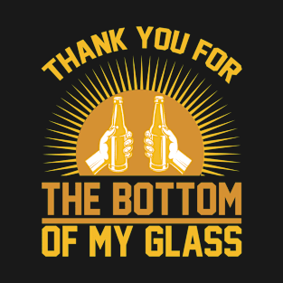 Thank you for the bottom of my glass  T Shirt For Women Men T-Shirt