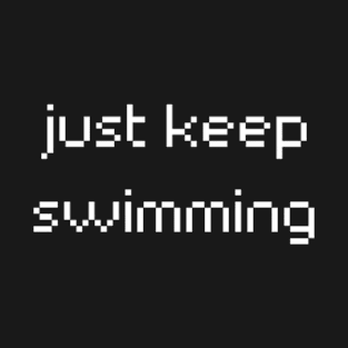 "just keep swimming" T-Shirt