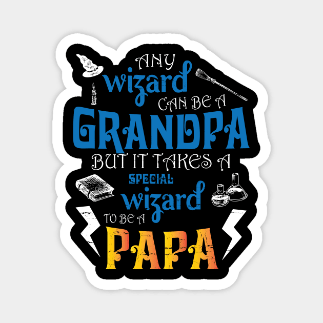 Any Wizard Can Be A Grandpa But It Takes A Special Wizard To Be A Papa Happy Father Day Papa Magnet by DainaMotteut