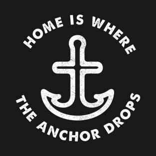 Home is Where the Anchor Drops - Sailor's Slogan T-Shirt