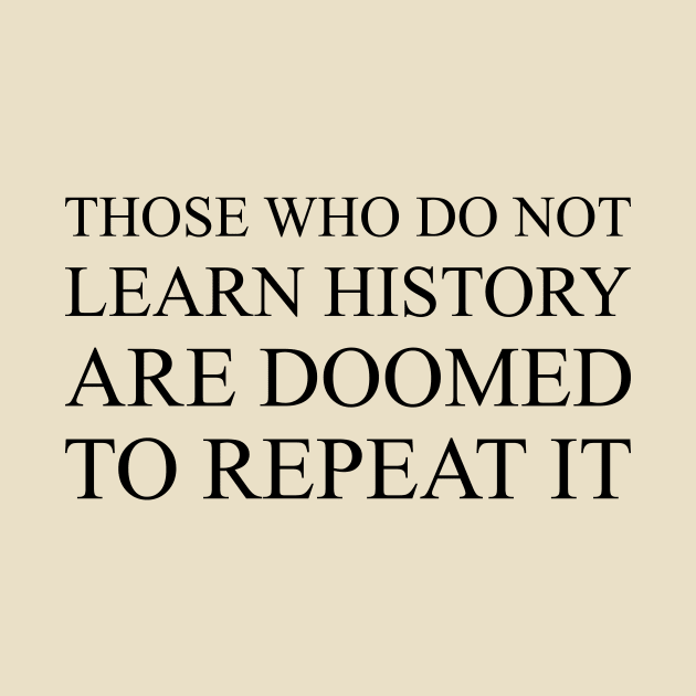 Those Who Do Not Learn History Are Doomed To Repeat It by Indie Pop