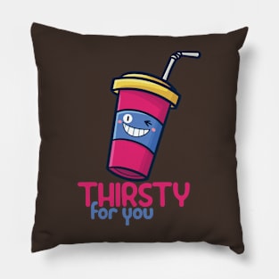 Thirsty For You Pillow