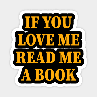 If You Love Me Read Me A Book Funny Magnet