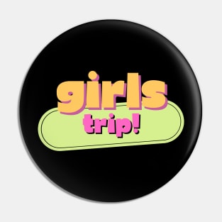 Girls Trip! Pin