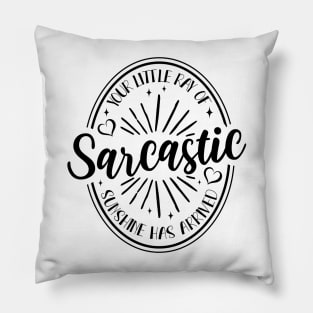 Your Little Ray of Sarcastic Sunshine Has Arrived Pillow