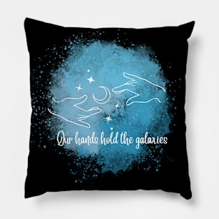 In the cosmic dance, our hands hold the galaxies Pillow