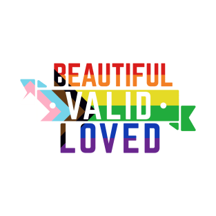 LGBTQ is Beautiful, Valid, and Loved T-Shirt