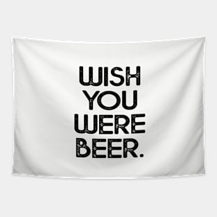 Wish you were beer shirt Tapestry