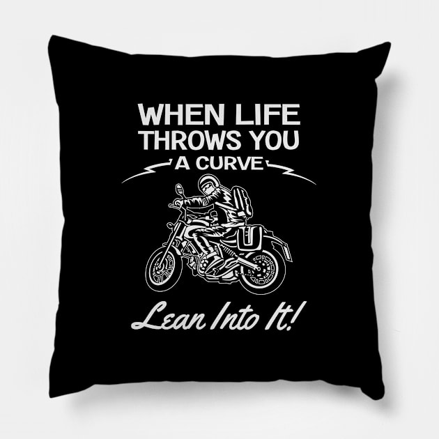 Motorbiker - When Life Throws You A Curve Lean Into It Pillow by Kudostees