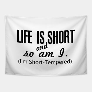 Life is Short and so am I. I am Short Tempered Tapestry