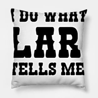 I DO WHATEVER LARRY TELLS ME TO DO Pillow