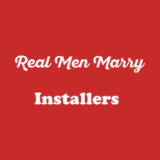 Real Men Marry Installers Gift for Husband T-Shirt T-Shirt