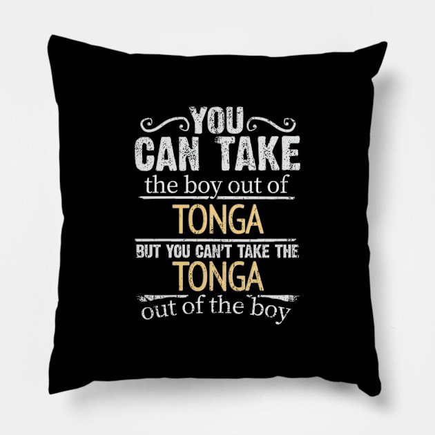 You Can Take The Boy Out Of Tonga But You Cant Take The Tonga Out Of The Boy - Gift for Togan With Roots From Tonga Pillow by Country Flags