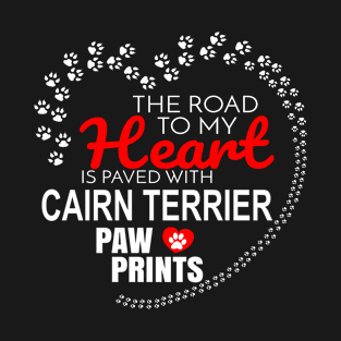 The Road To My Heart Is Paved With Cairn Terrier Paw Prints - Gift For CAIRN TERRIER Dog Lover T-Shirt