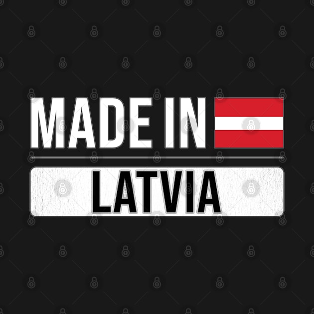 Made In Latvia - Gift for Latvian With Roots From Latvia by Country Flags