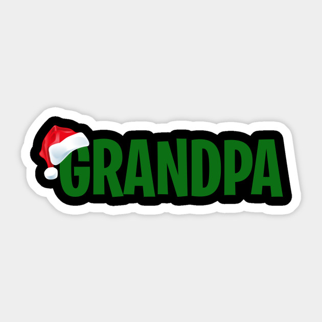 Grandpa Family Member Santa Hat Christmas Gift Idea Grandpa Christmas Gift Sticker Teepublic