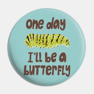 I'll be a butterfly Pin