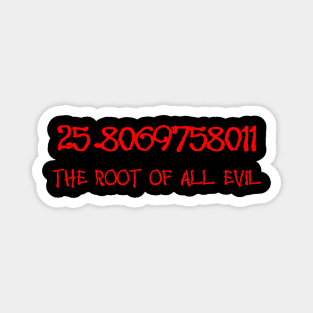 25.806975801 The Root Of All Evil Math Geek Fun Magnet