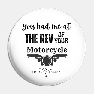 You had me at the REV of your Motorcycle Pin