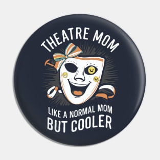 Theatre Mom, Like A Normal Mom But Cooler. Funny theatre Pin