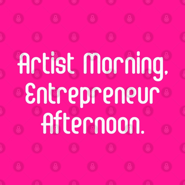 Artist Morning, Entrepreneur Afternoon. | Life Productivity | Quotes | Hot Pink by Wintre2