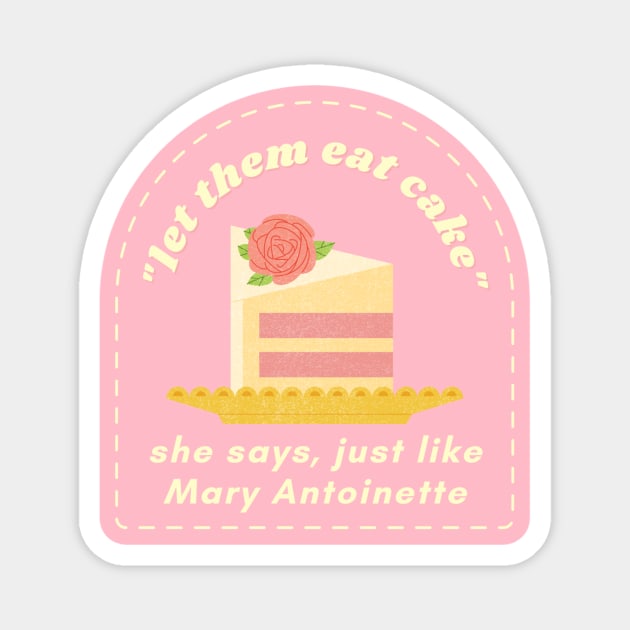 Let Them Eat Cake Magnet by ehmacarena-art