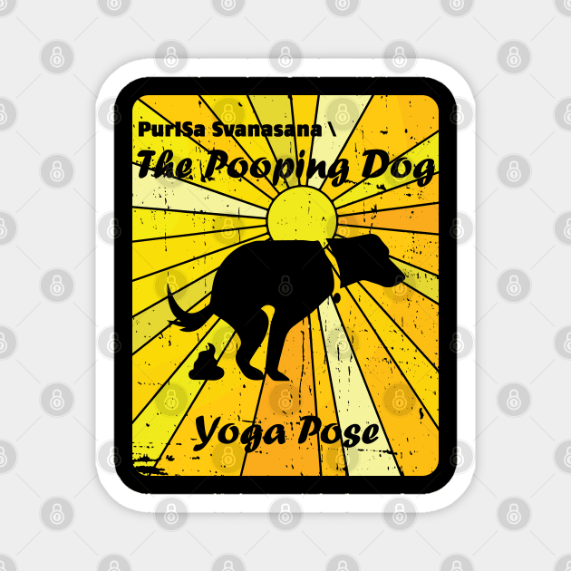 The Pooping Dog Yoga Pose Prayer to the Sun Every Morning Zen Master Magnet by Made by Popular Demand