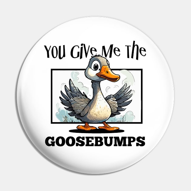 You Give Me The Goosebumps Pin by Wilcox PhotoArt