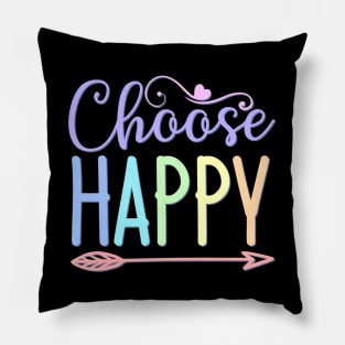 Choose Happy stay positive choosing to be happy choose happiness Pillow