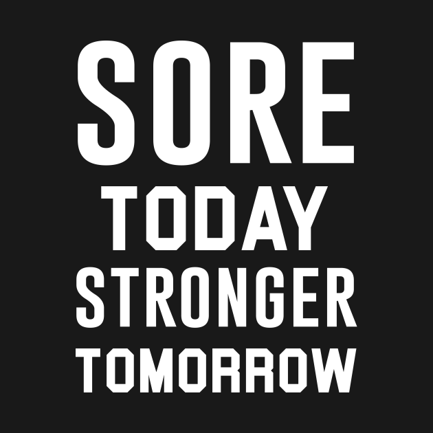 Sore Today Stronger Tomorrow Gym Motivation T Shirt Teepublic