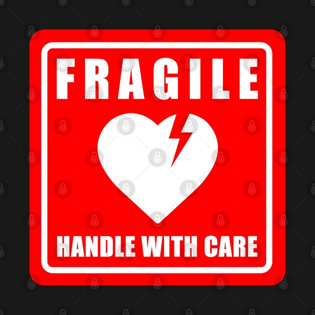 FRAGILE HEART HANDLE WITH CARE by JWOLF